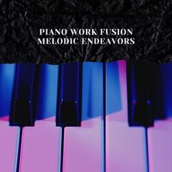 Cover of Piano Work Fusion: Melodic Endeavors