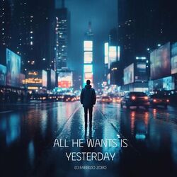 All He Wants Is Yesterday