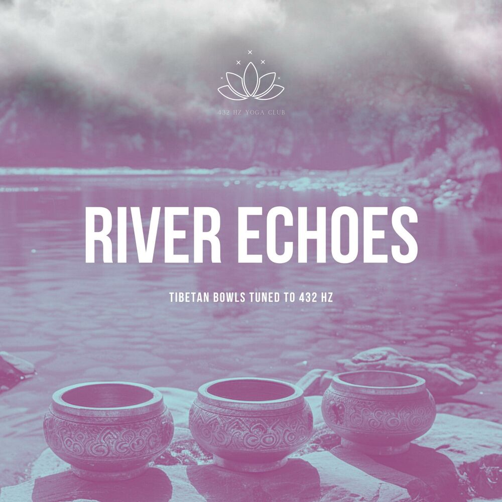 Picture of River Echoes: Tibetan Bowls Tuned to 432 Hz