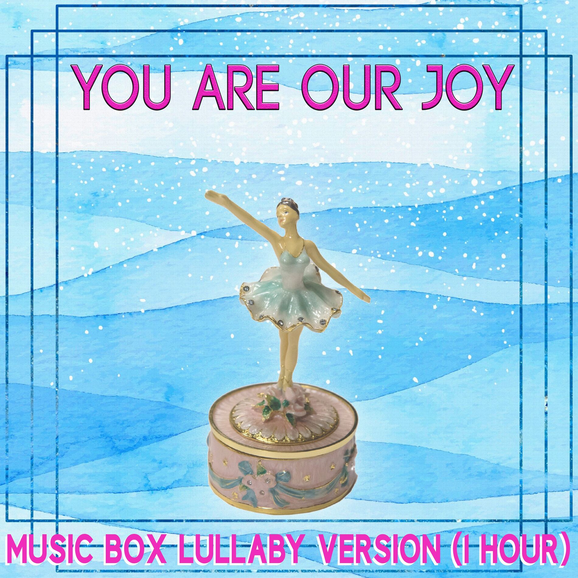 Album cover of You Are Our Joy (1 Hour) (Music Box Lullaby Version)