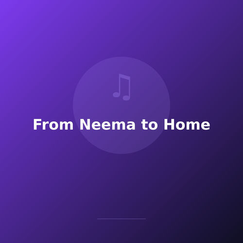 From Neema to Home