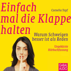 Einfach mal die Klappe halten (Warum Schweigen besser ist als Reden)