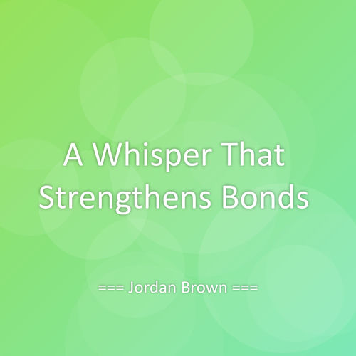 A Whisper That Strengthens Bonds