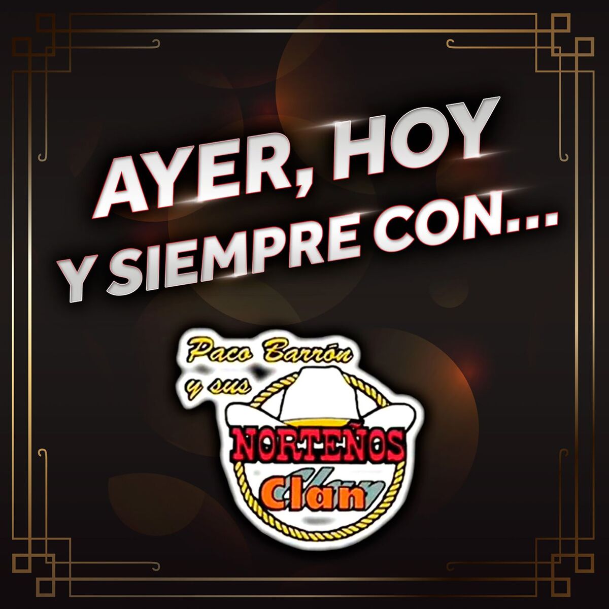 Album cover of Ayer, Hoy Siempre Con... Paco Barrón Y Sus Norteños Clan