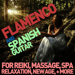 Cover of Flamenco and Spanish Guitar for Reiki, Massage, Spa, Relaxation, New Age & Yoga