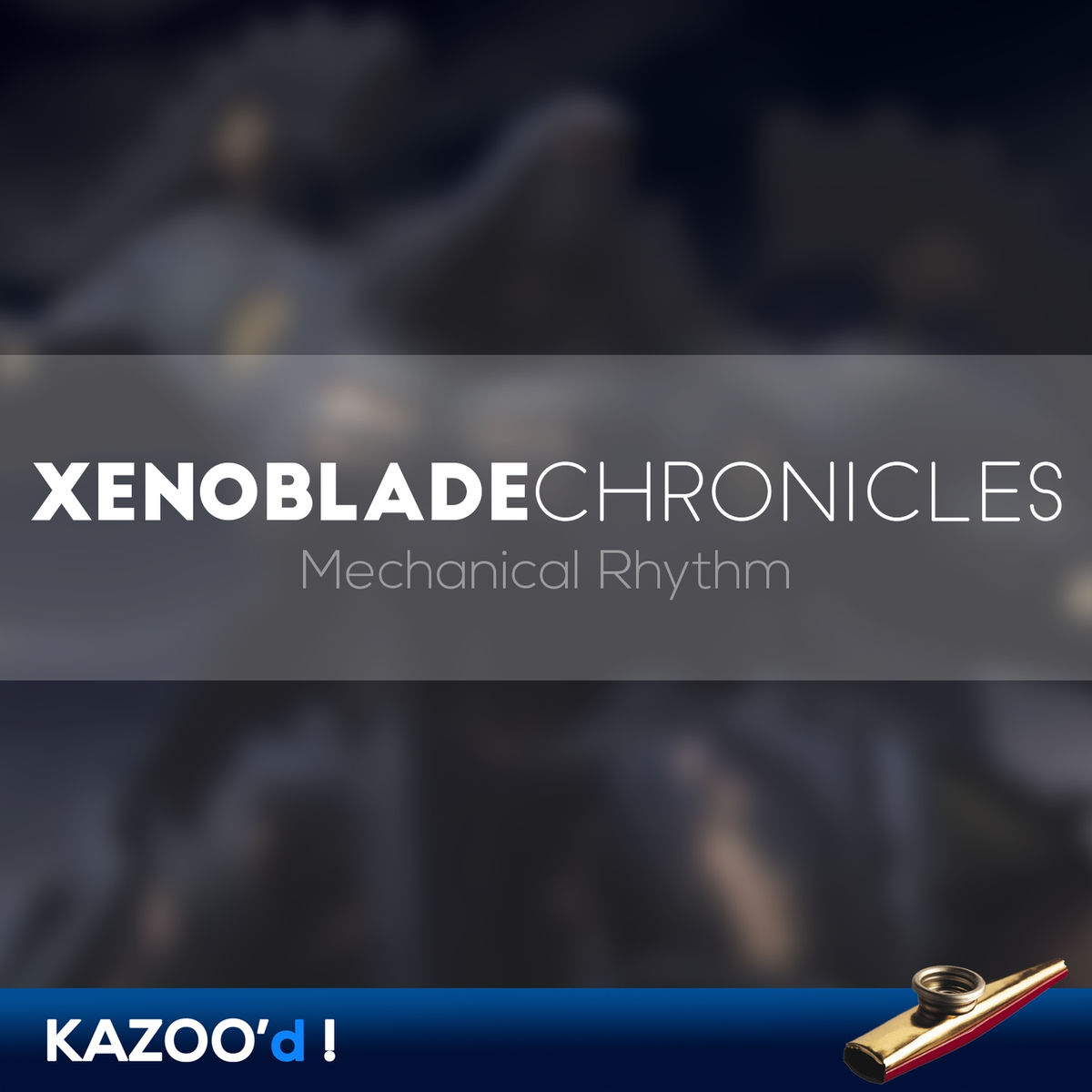 Album cover of Xenoblade Chronicles - Mechanical Rhythm... Kazoo'd!