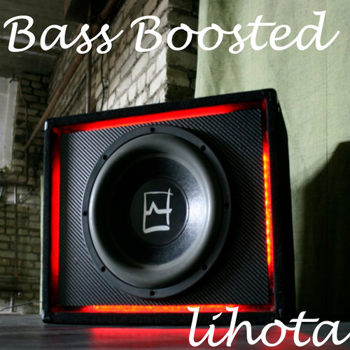Bass Boosted – Lihota