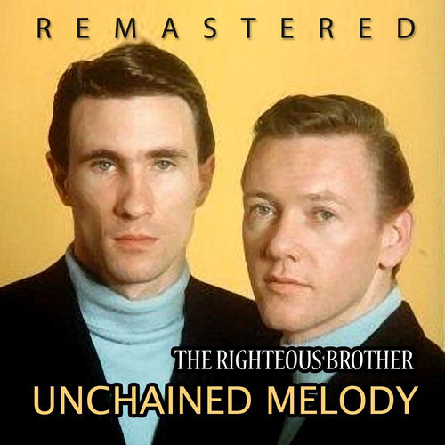 Unchained Melody (Remastered) - The Rigthteous Brother | Deezer