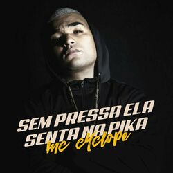 Cover of Sem Pressa Ela Senta Na Pika