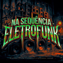 NA SEQU&Ecirc;NCIA ELETROFUNK
