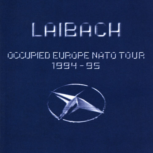 Laibach - Occupied Europe NATO Tour 1994-95 (Live) | Deezer