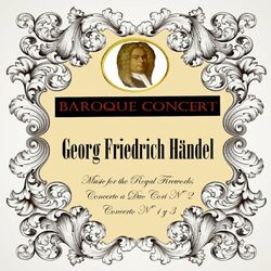 Cover of Baroque Concert, Georg Friedrich Händel, Music for the Royal Fireworks, Concerto a Duo Cori Nº 2, Concerto Nº 1 y 3