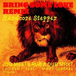 Cover of Bring Some Love (Hardcore Stepper Rub A Dub Mrkt Remix)