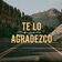 Te Lo Agradezco