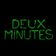 Deux minutes