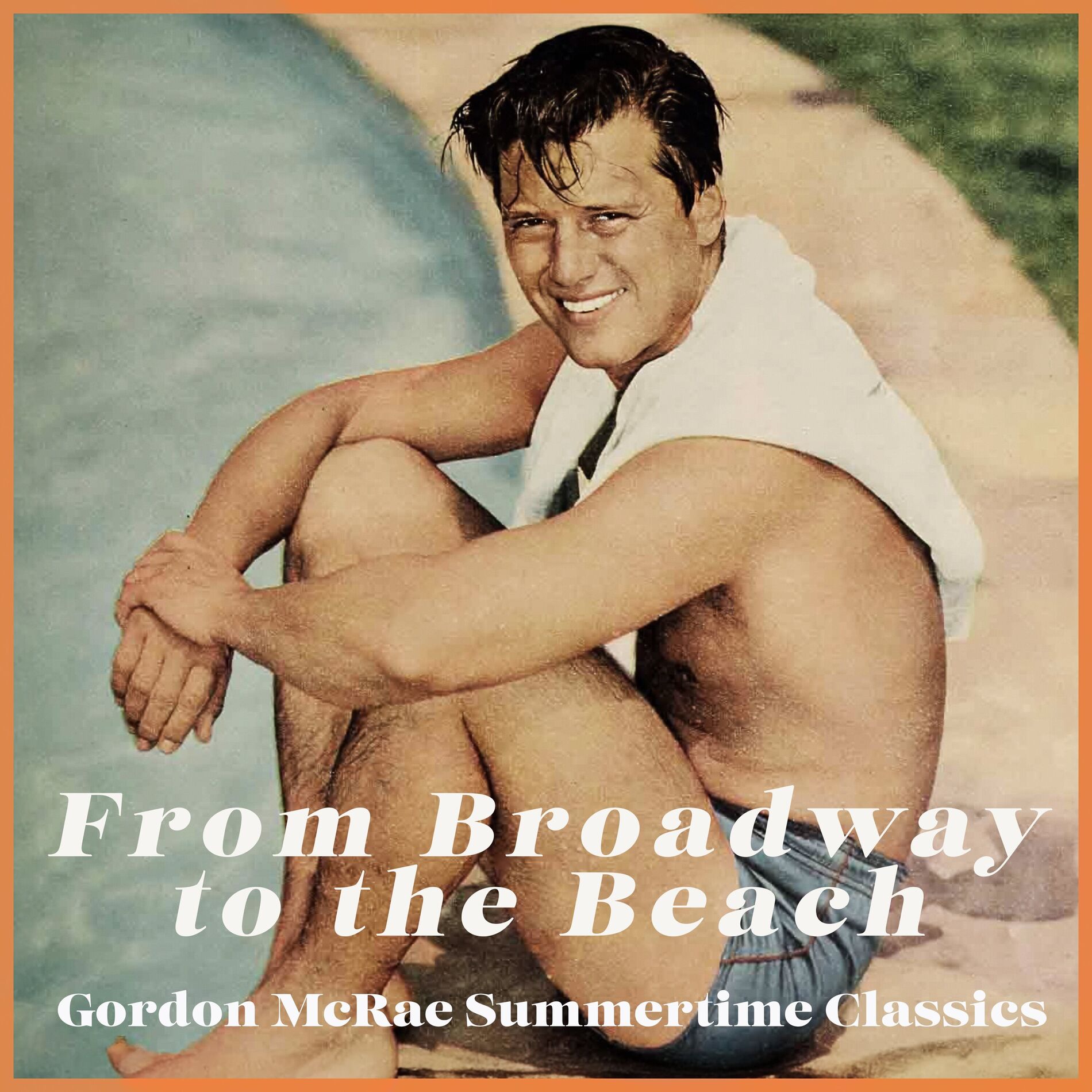 Album cover of From Broadway to the Beach - Gordon McRae Summertime Classics