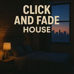 Click and Fade House