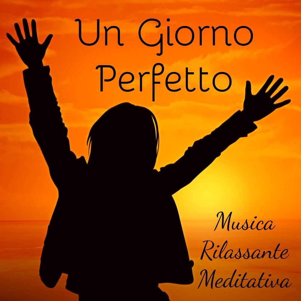 Picture of Un Giorno Perfetto - Musica Rilassante Meditativa per Ritiro Spirituale Training Autogeno Massoterapia Dormire Bene con Suoni dell