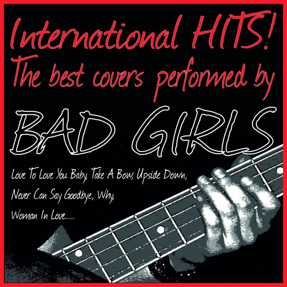 Picture of International Hits! the Best Covers Performed By Bad Girls (Love to Love You Baby, Take a Bow, Upside Down, Never Can Say Goodbye, Why, Woman in Love.....)