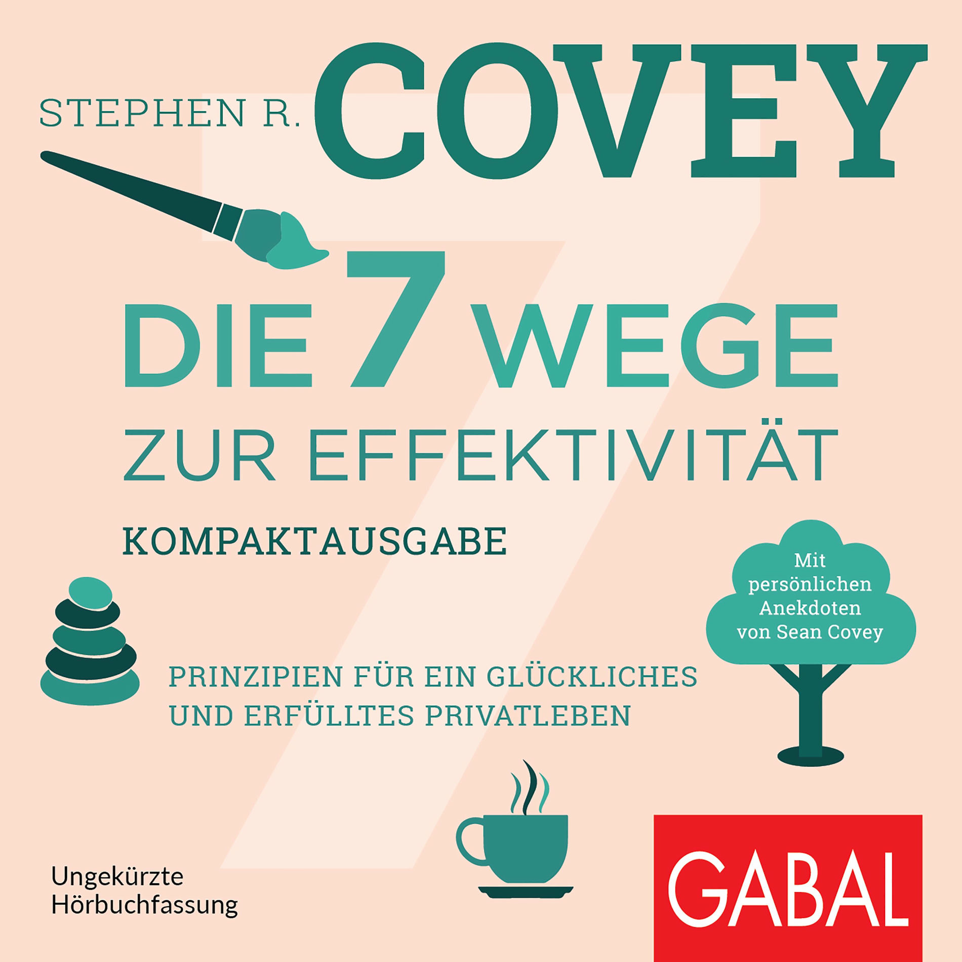 Album cover of Die 7 Wege zur Effektivität – Kompaktausgabe (Prinzipien für ein glückliches und erfülltes Privatleben. Mit persönlichen Anekdoten von Sean Covey