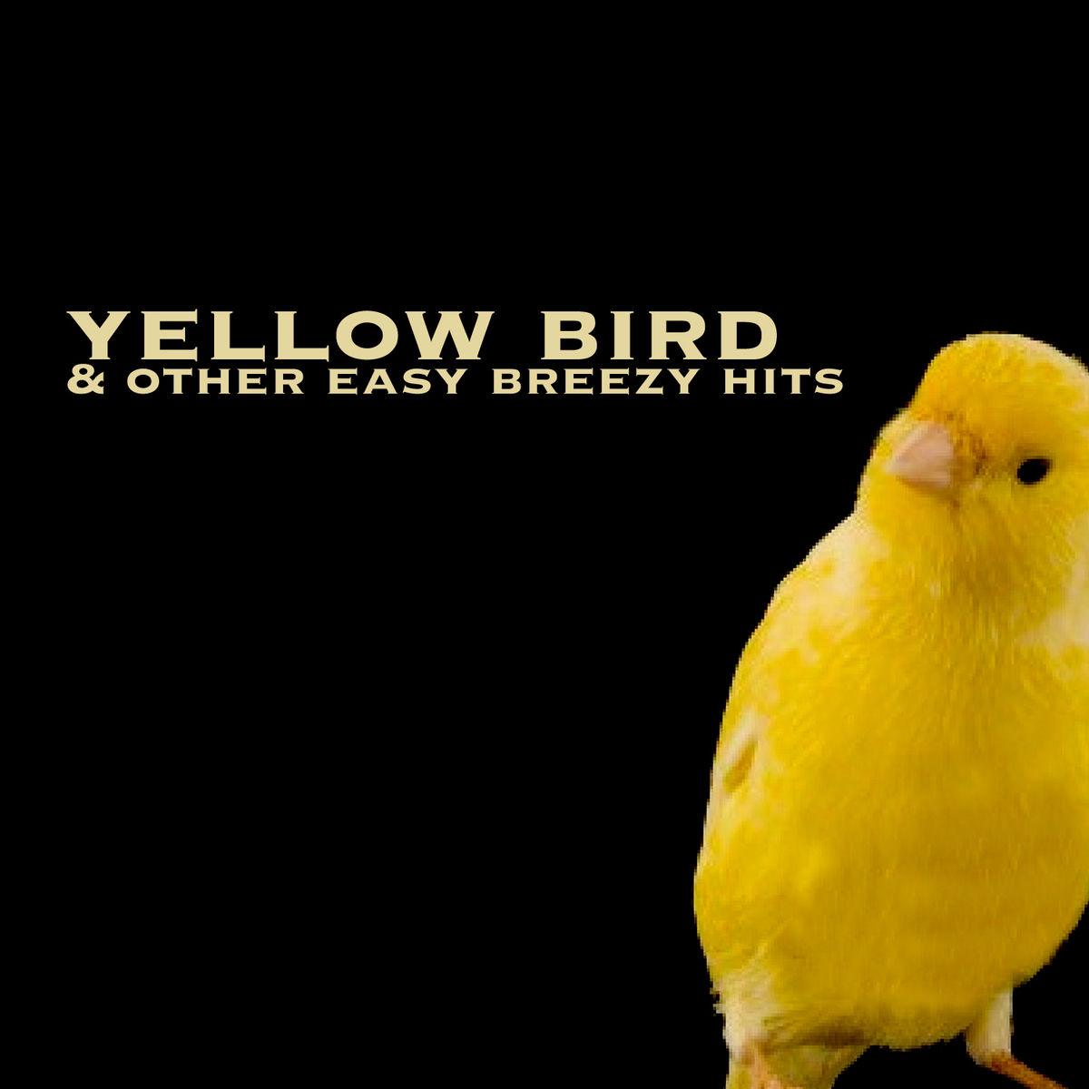 Album cover of Yellow Bird & Other Easy Breezy Hits