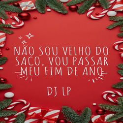 Não Sou Velho Do Saco, Vou Passar Meu Fim De Ano