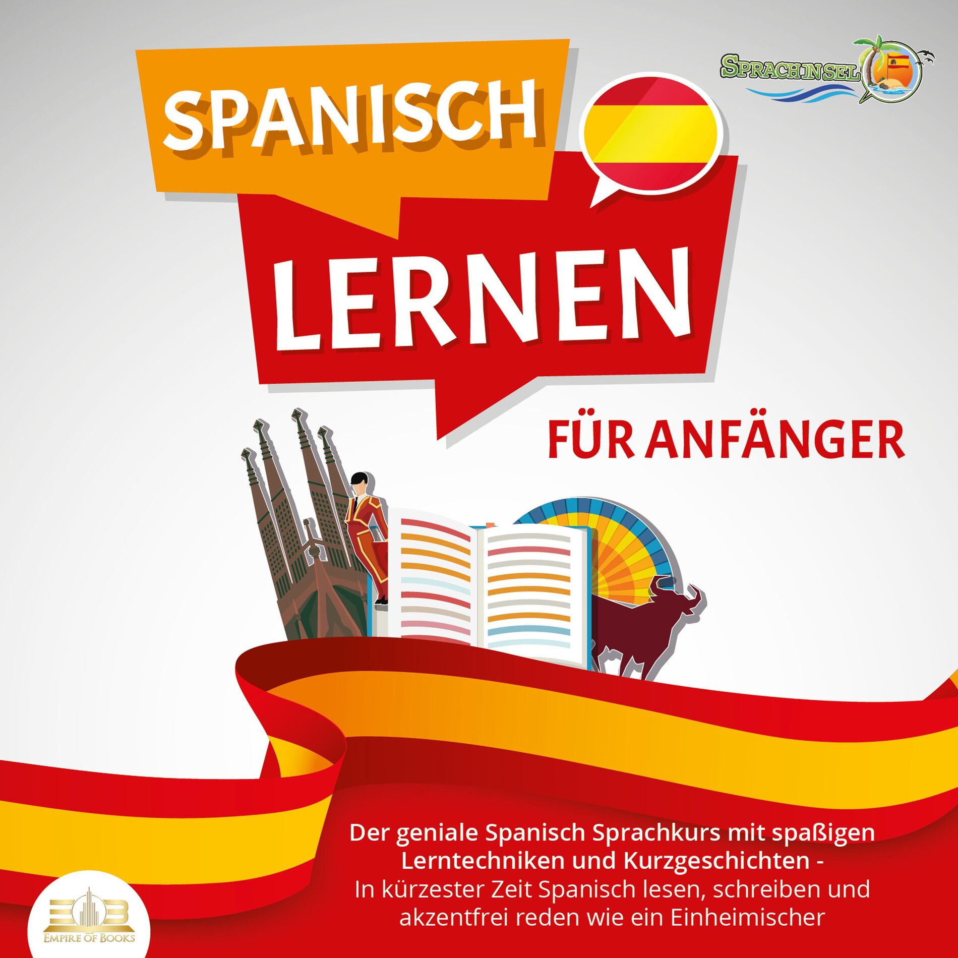 Album cover of SPANISCH LERNEN FÜR ANFÄNGER: Der geniale Spanisch Sprachkurs mit spaßigen Lerntechniken und Kurzgeschichten - In kürzester Zeit S