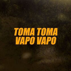 Toma Toma Vapo Vapo