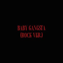Cover of Baby Gangsta (Rock Version)