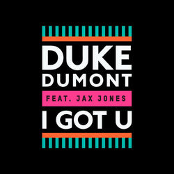 Duke Dumont  Jax Jones I Got U (feat. Jax Jones)