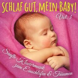 Cover of Schlaf gut, mein Baby! Vol. 3 (Einschlafmusik: Sanfte Klaviermelodien zum Einschlafen, Träumen und Entspannen für Säugling, Baby u