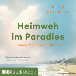 Heimweh im Paradies (Thomas Mann in Kalifornien)