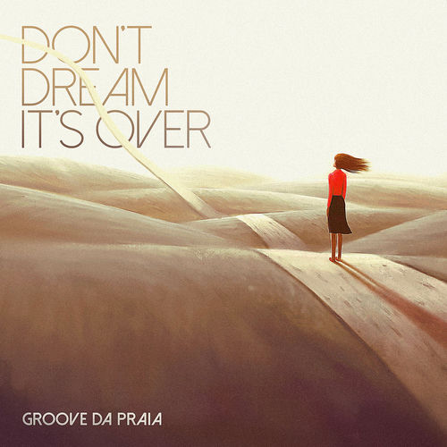 Don't Dream It’s Over by Groove Da Praia - 130 BPM