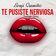 Te Pusiste Nerviosa