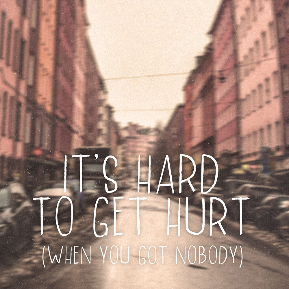 Picture of It's Hard To Get Hurt (When You Got Nobody)