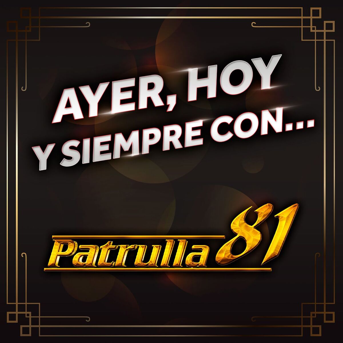 Album cover of Ayer, Hoy Y Siempre Con... Patrulla 81