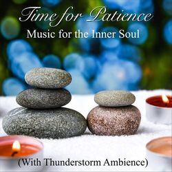 Cover of Time for Patience: Music for the Inner Soul (With Thunderstorm Ambience)