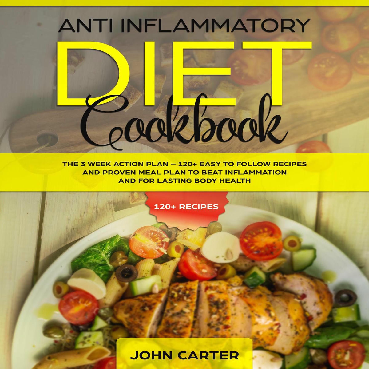 Album cover of Anti Inflammatory Diet Cookbook - The 3 Week Action Plan - 120+ Easy to Follow Recipes and Proven Meal Plan to Beat Inflammation a (Unabridged)
