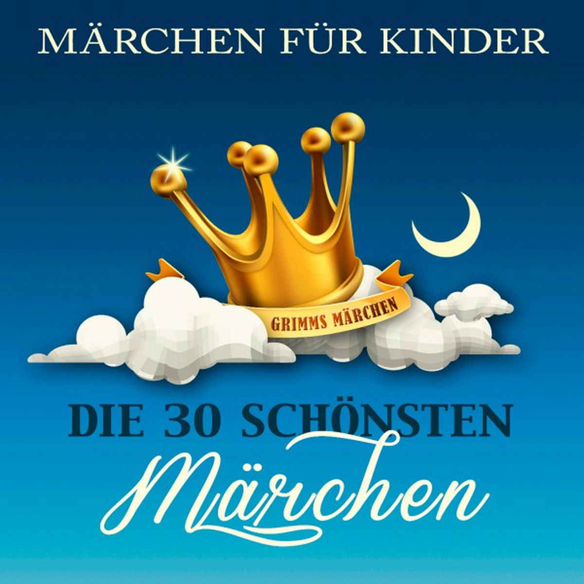 Album cover of Märchen für Kinder: Die 30 schönsten Märchen der Brüder Grimm