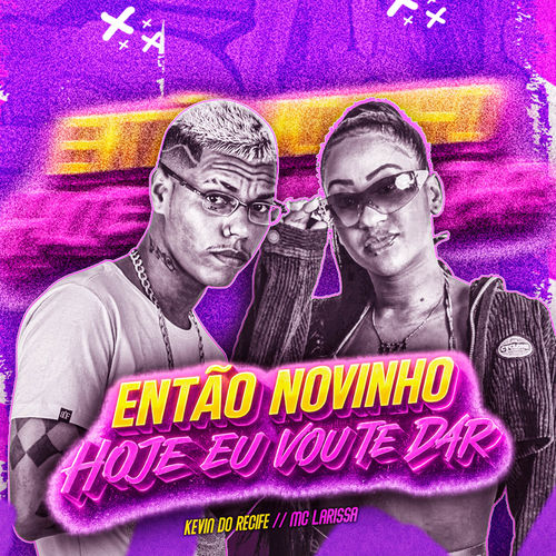 Então Novinho Hoje Eu Vou Te Dar
