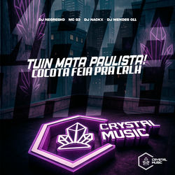 Tuin Mata Paulista! Cocota Feia Pra Crlh