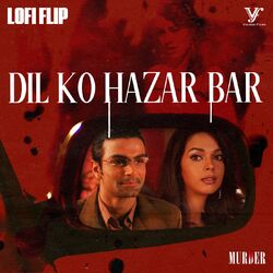 Cover of Dil Ko Hazar Bar (Lofi Flip \ From "Murder")