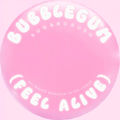 Bubblegum (Feel Alive)