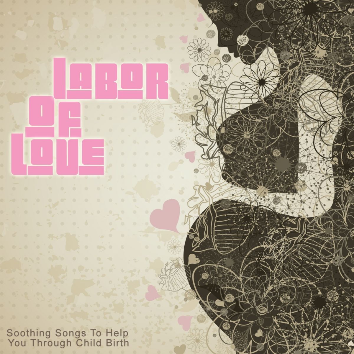 Album cover of Labor of Love (Soothing Songs to Help You Through Child Birth)