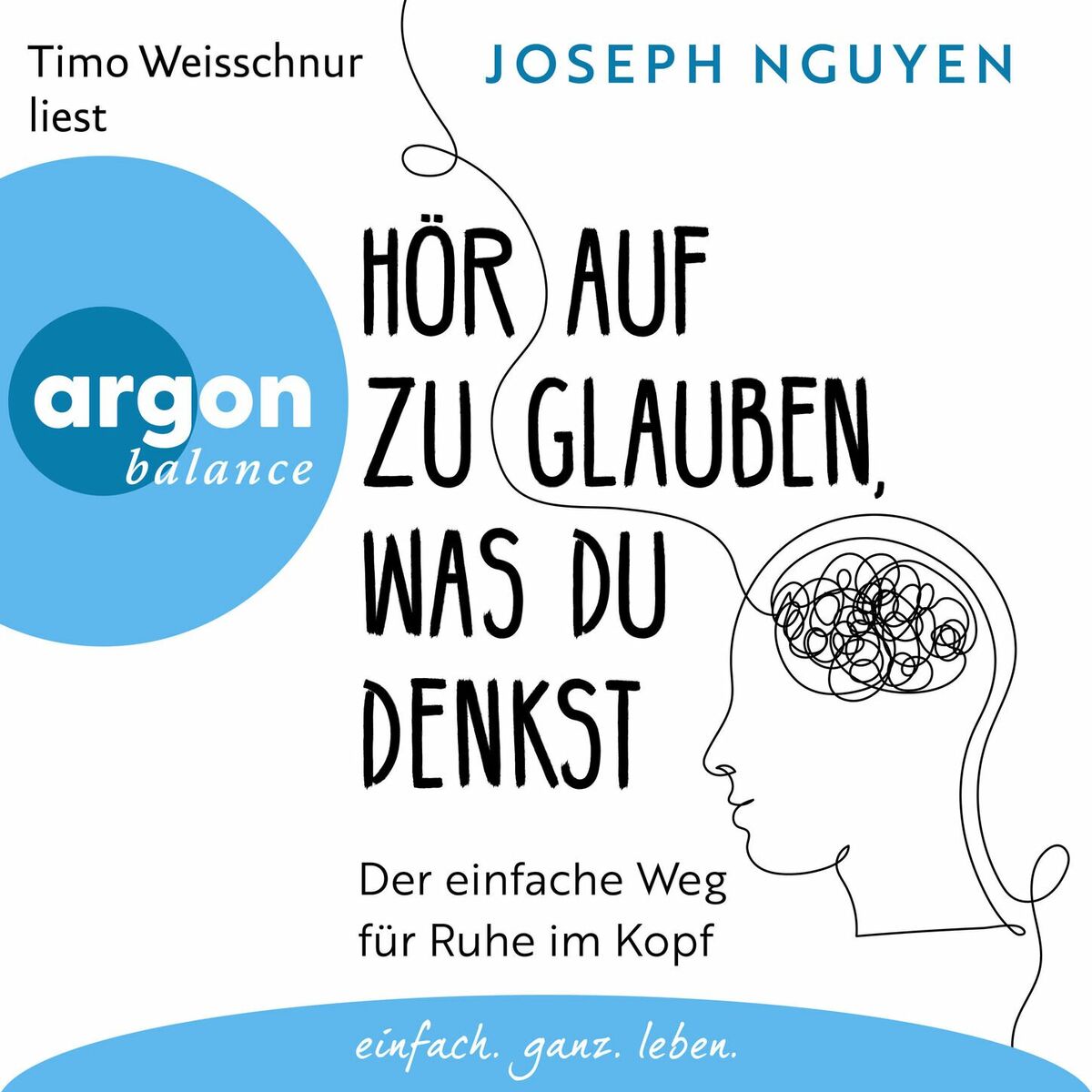 Album cover of Hör auf zu glauben, was du denkst - Der einfache Weg für Ruhe im Kopf (Ungekürzte Lesung)