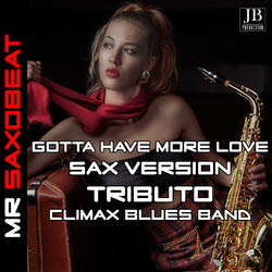 Gotta Have More Love (Tributo Climax Blues Band Saxophone Version)