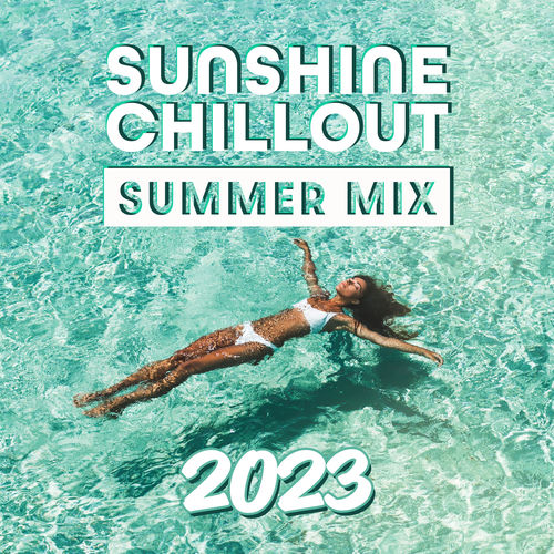 Sunshine Chillout: Summer Mix 2023, House & Ibiza Sunset Chill Out