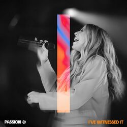 Cover of I've Witnessed It (Live From Passion 2023)