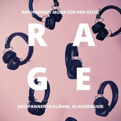 Cover of Rage: Beruhigende Musik für den Geist, entspannende Klänge, Klaviermusik