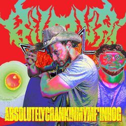 Cover of ABSOLUTELYCRANKINMYMF'INHOG (feat. Brody)